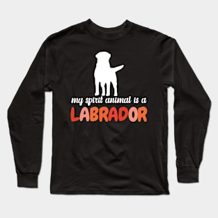 My Spirit Animal is a Labrador Long Sleeve T-Shirt